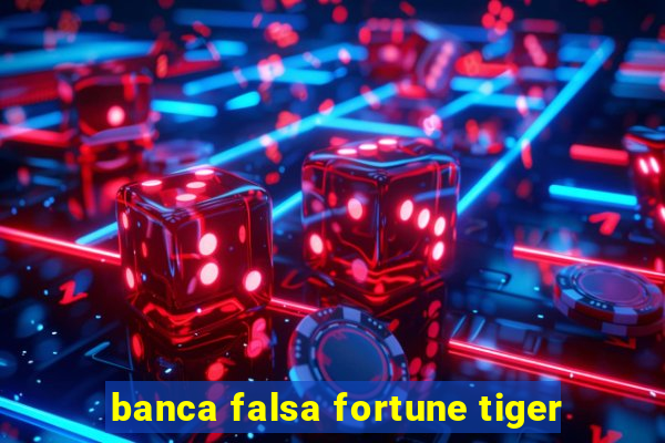 banca falsa fortune tiger